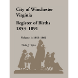 City of Winchester, Virginia Register of Births, 1853-1891: Volume 1, 1853-1860