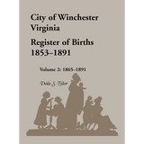 City of Winchester, Virginia Register of Births, 1853-1891: Volume 2, 1865-1891