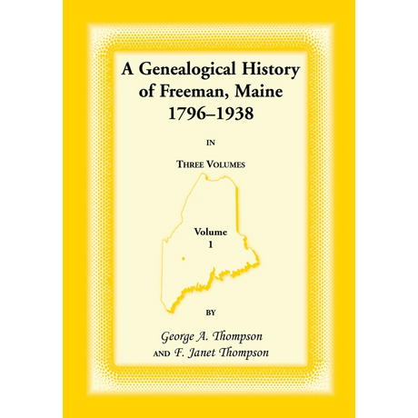 A Genealogical History of Freeman, Maine, 1796-1938, volume 1