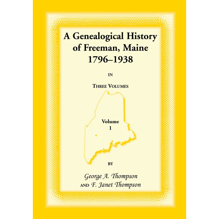 A Genealogical History of Freeman, Maine, 1796-1938, volume 1