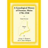A Genealogical History of Freeman, Maine, 1796-1938, volume 3