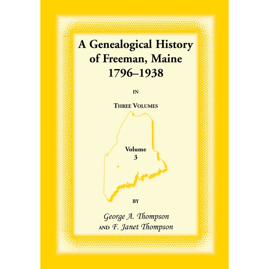 A Genealogical History of Freeman, Maine, 1796-1938, volume 3