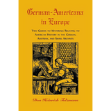 German-Americana in Europe: Two Guides to Materials Relating to American History in the German, Austrian, and Swiss Archives