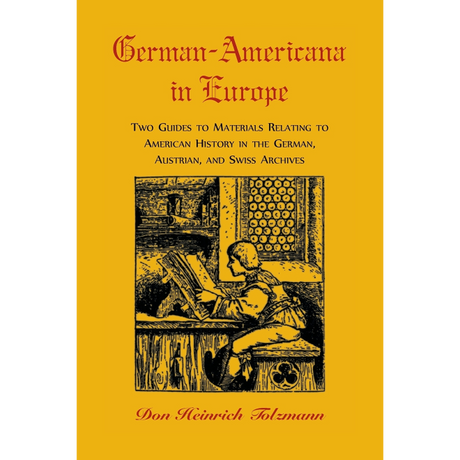 German-Americana in Europe: Two Guides to Materials Relating to American History in the German, Austrian, and Swiss Archives