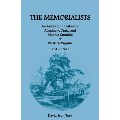 The Memorialists: An Antebellum History of Alleghany, Craig, and Monroe Counties of Western Virginia 1812-60