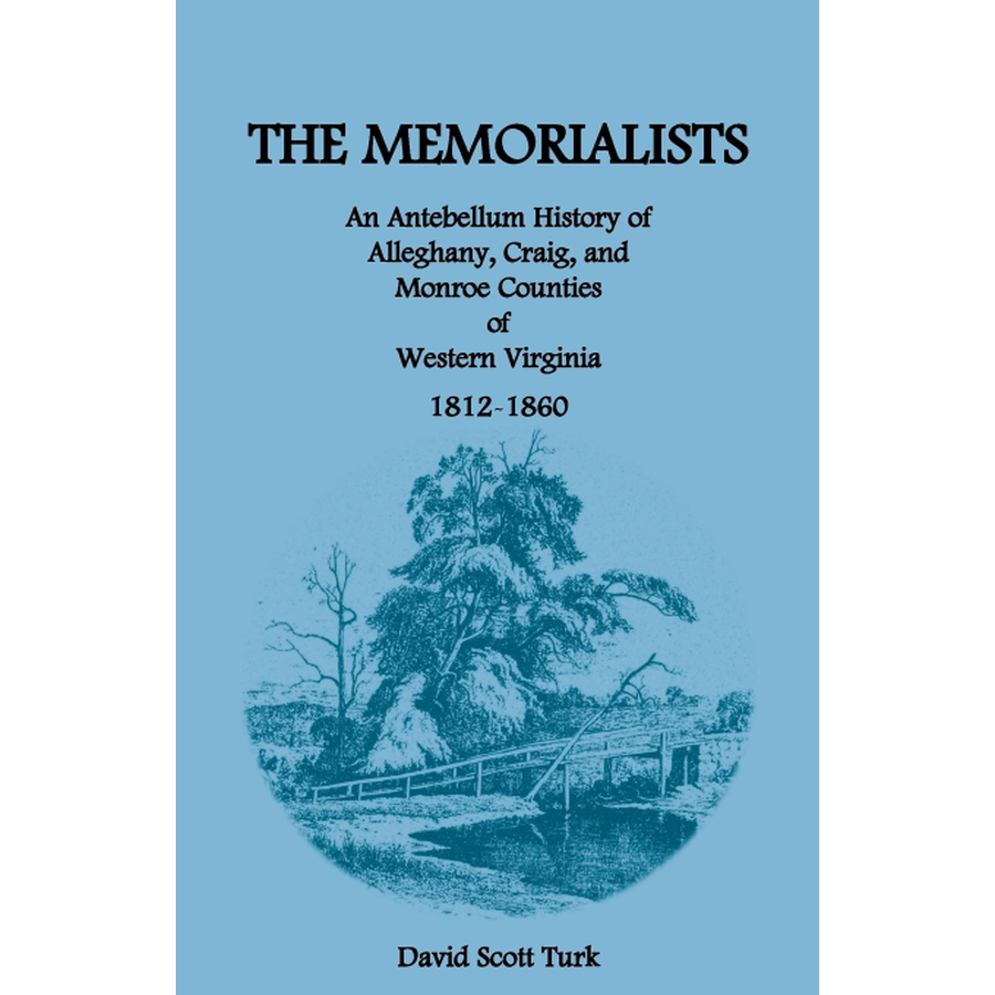 The Memorialists: An Antebellum History of Alleghany, Craig, and Monroe Counties of Western Virginia 1812-60