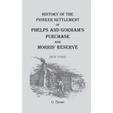 History of the Pioneer Settlement of Phelps and Gorham's Purchase and Morris' Reserve [New York]
