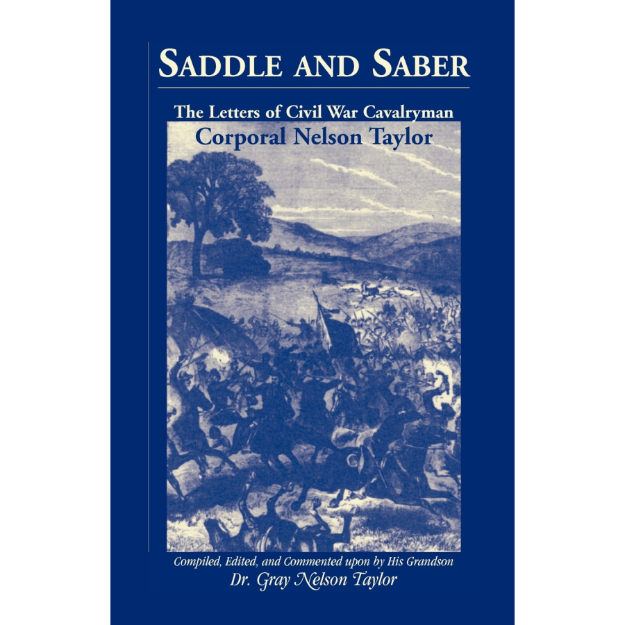 Saddle and Saber: The Letters of Civil War Cavalryman Corporal Nelson Taylor