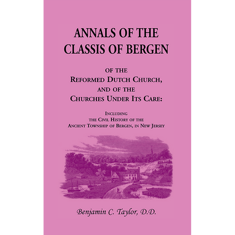 Annals of the Classis of Bergen, of the Reformed Dutch Church, and of the Churches Under Its Care