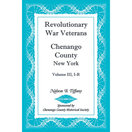 Revolutionary War Veterans, Chenango County, New York, Volume III, I-R
