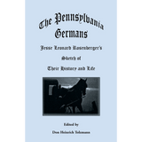 The Pennsylvania Germans: Jesse Leonard Rosenberger's Sketch of Their History and Life
