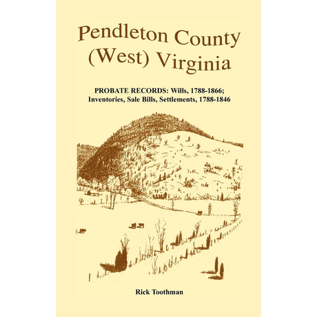 Pendleton County, (West) Virginia, Probate Records: Wills, 1788-1866; Inventories, Sale Bills, Settlements, 1788-1846