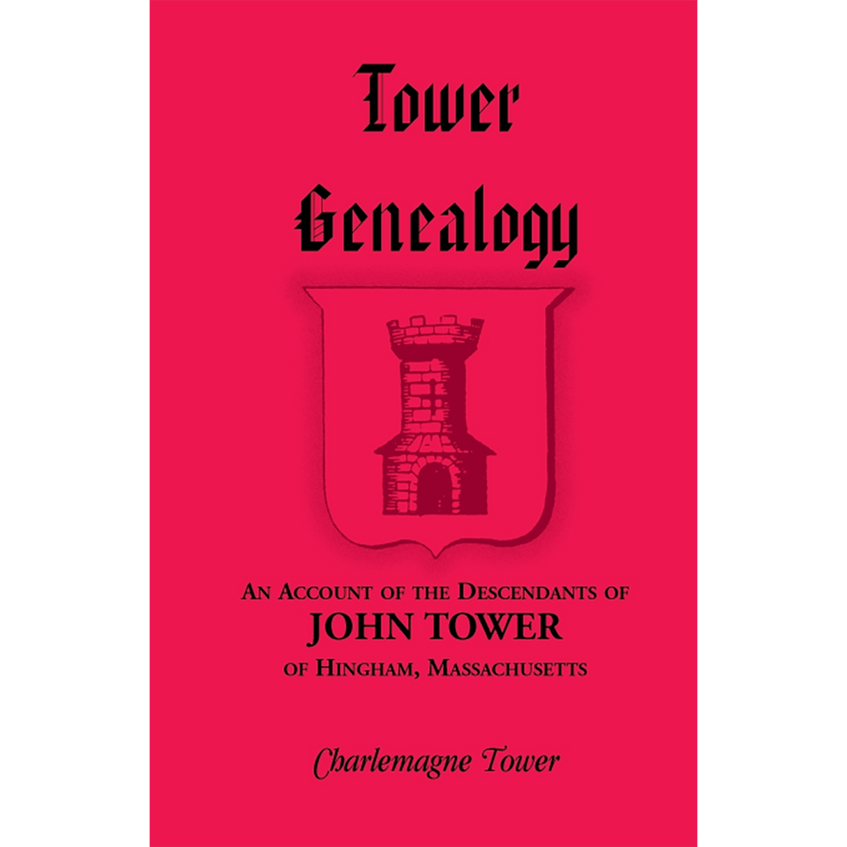 Tower Genealogy: An Account of the Descendants of John Tower, of Hingham, Massachusetts