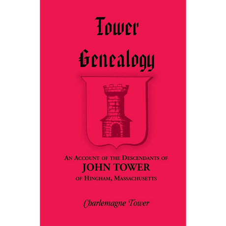 Tower Genealogy: An Account of the Descendants of John Tower, of Hingham, Massachusetts