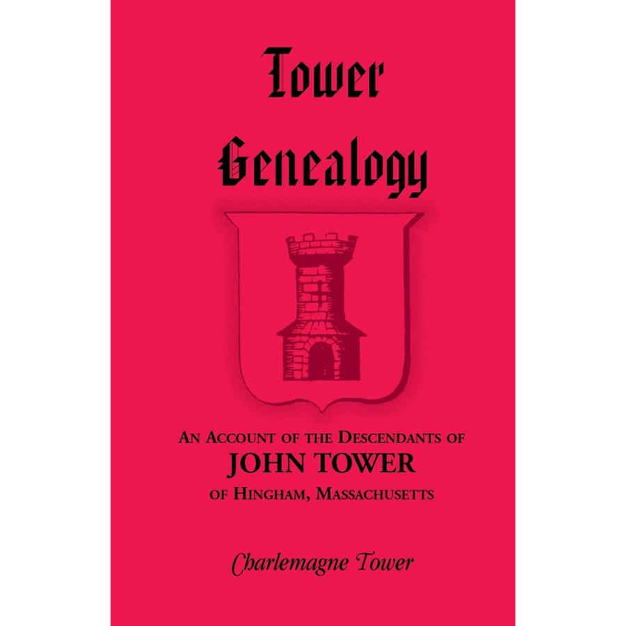 Tower Genealogy: An Account of the Descendants of John Tower, of Hingham, Massachusetts