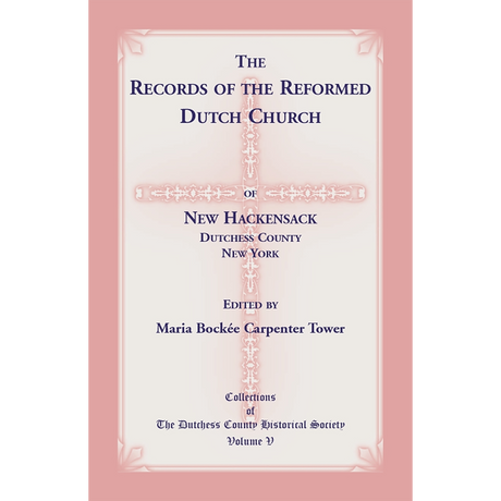The Records of the Reformed Dutch Church of New Hackensack, Dutchess County, New York
