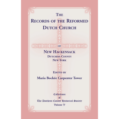 The Records of the Reformed Dutch Church of New Hackensack, Dutchess County, New York
