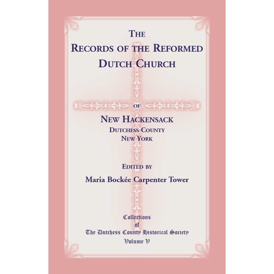 The Records of the Reformed Dutch Church of New Hackensack, Dutchess County, New York