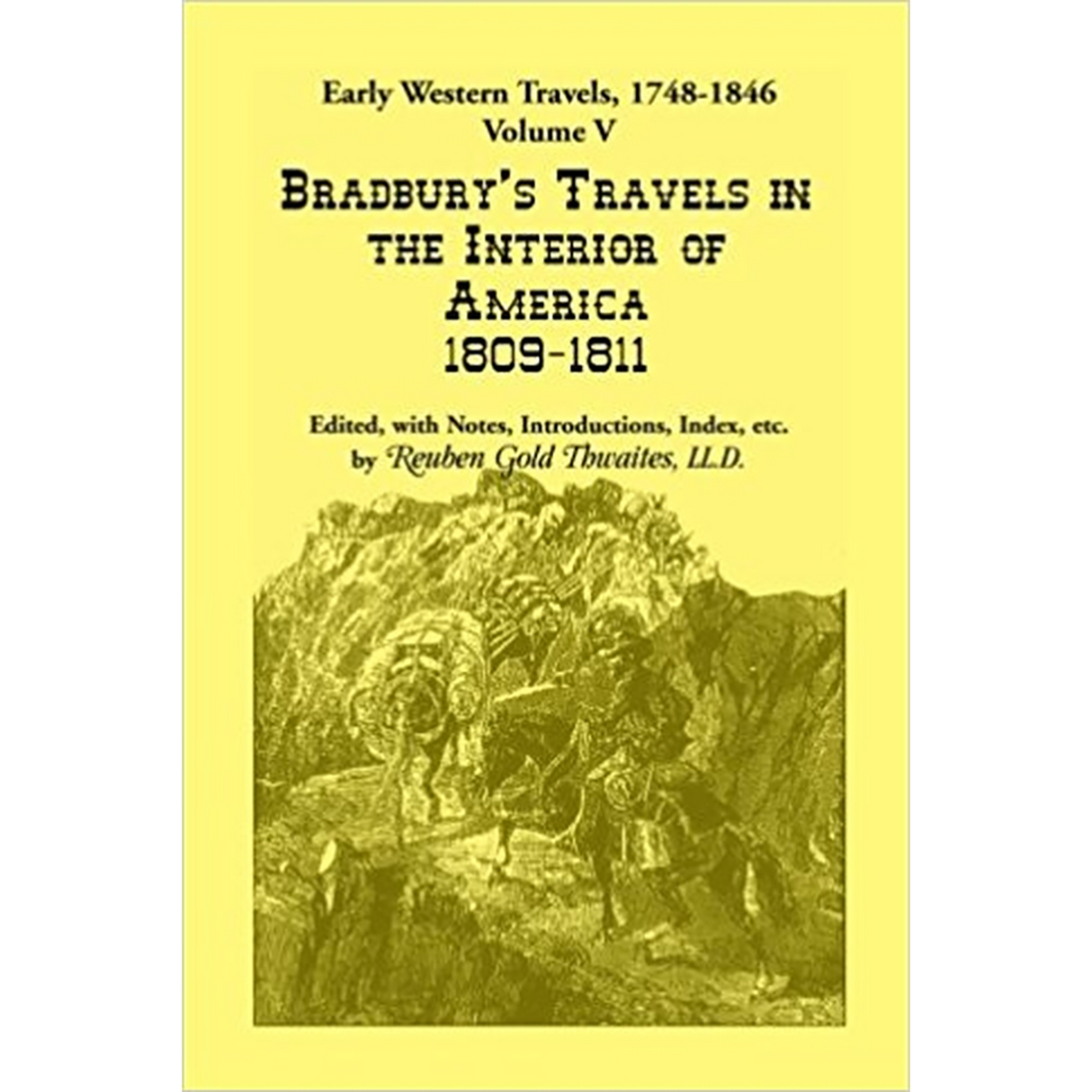 Early Western Travels, 1748-1846: Volume V: Bradbury's Travels in the Interior of America, 1809-1811, Edited, with Notes, Introductions, Index, etc.