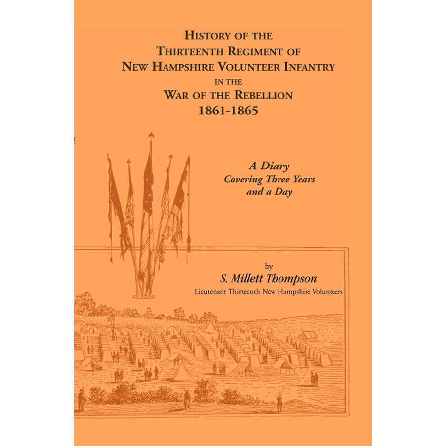 History of the Thirteenth Regiment of New Hampshire Volunteer Infantry in the War of the Rebellion, 1861-1865, A Diary Covering Three Years and a Day