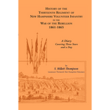 History of the Thirteenth Regiment of New Hampshire Volunteer Infantry in the War of the Rebellion, 1861-1865, A Diary Covering Three Years and a Day