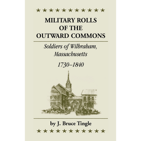 Military Rolls of the Outward Commons: Soldiers of Wilbraham, Massachusetts, 1730-1840