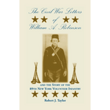 The Civil War Letters of William A. Robinson and the Story of the 89th New York Volunteer Infantry