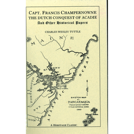 Captain Francis Champernowne, The Dutch Conquest of Acadie, and Other Historical Papers