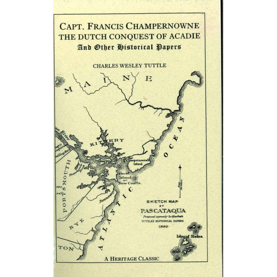 Captain Francis Champernowne, The Dutch Conquest of Acadie, and Other Historical Papers