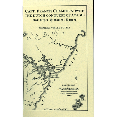 Captain Francis Champernowne, The Dutch Conquest of Acadie, and Other Historical Papers