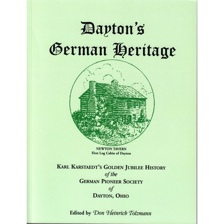 Dayton's German Heritage: Karl Karstaedt's Golden Jubilee History of the German Pioneer Society of Dayton, Ohio