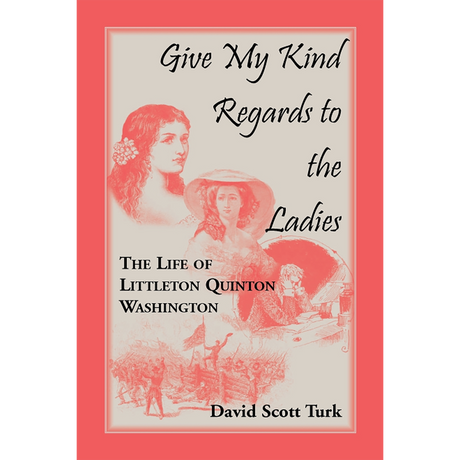 Give My Kind Regards to the Ladies: The Life of Littleton Quinton Washington