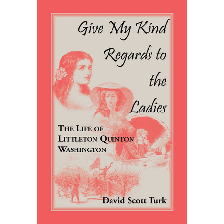Give My Kind Regards to the Ladies: The Life of Littleton Quinton Washington