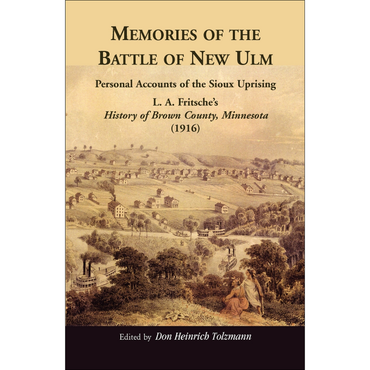 Memories of the Battle of New Ulm: Personal Accounts of the Sioux Uprising, L. A. Fritsche's History of Brown County, Minnesota (1916)