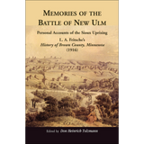 Memories of the Battle of New Ulm: Personal Accounts of the Sioux Uprising, L. A. Fritsche's History of Brown County, Minnesota (1916)