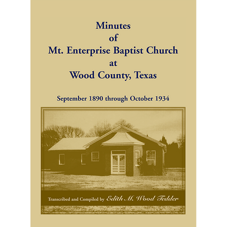 Minutes of Mt. Enterprise Baptist Church at Wood County, Texas: September 1890 through October 1934