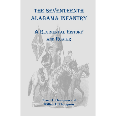 The Seventeenth Alabama Infantry: A Regimental History and Roster