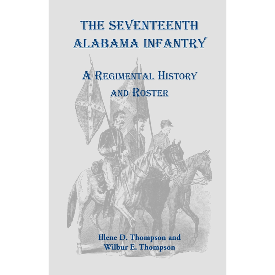 The Seventeenth Alabama Infantry: A Regimental History and Roster