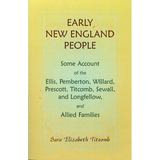 Early New England People: Some Account of the Ellis, Pemberton, Willard, Prescott, Titcomb, Sewall, and Longfellow, and Allied Families