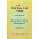 Early New England People: Some Account of the Ellis, Pemberton, Willard, Prescott, Titcomb, Sewall, and Longfellow, and Allied Families