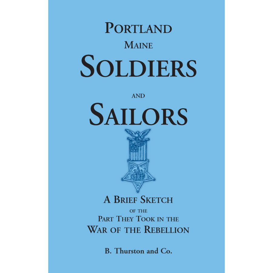 Portland Soldiers and Sailors, A Brief Sketch of the Part They Took in the War of the Rebellion
