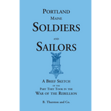 Portland Soldiers and Sailors, A Brief Sketch of the Part They Took in the War of the Rebellion