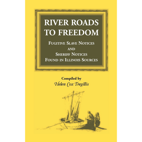 River Roads to Freedom Fugitive Slave Notices and Sheriff Notices Found in Illinois Sources