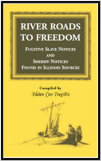 River Roads to Freedom Fugitive Slave Notices and Sheriff Notices Found in Illinois Sources