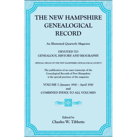 The New Hampshire Genealogical Record, Vol. 7, 1910 and combined index to all volumes