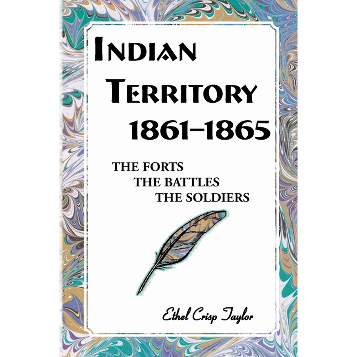 Indian Territory, 1861-1865: The Forts, The Battles, The Soldiers