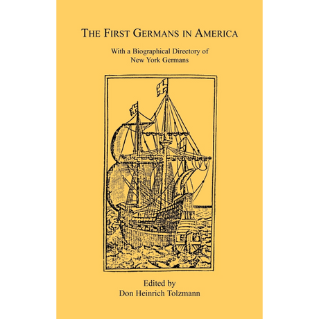 The First Germans in America: With a Biographical Directory of New York Germans