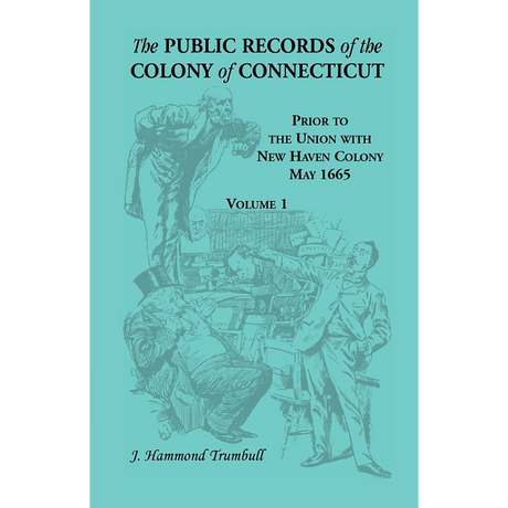 The Public Records of the Colony of Connecticut, Prior to the Union with New Haven Colony, May 1665