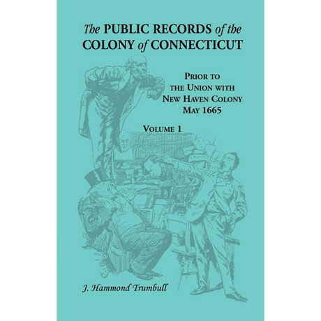 The Public Records of the Colony of Connecticut, Prior to the Union with New Haven Colony, May 1665