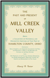 The Past and Present of Mill Creek Valley: Being a Collection of Historical and Descriptive Sketches of that Part of Hamilton County, Ohio
